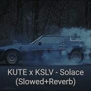 Kslv Noh Kute Solace Slowed Reverb