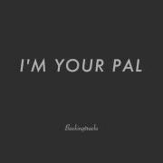 I M Your Pal Get It