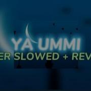 Ya Ummi Ahmed Bukhatir Slowed And Reverb