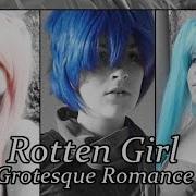 Rotten Girl Grotesque Romance Vocaloid Cmv