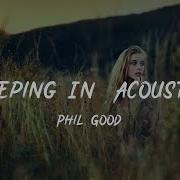 Sleeping In Acoustic Phil Good