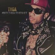 Tyga Bitch Im The Shit New Hd