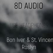 Bon Iver St Vincent Roslyn 8D Audio