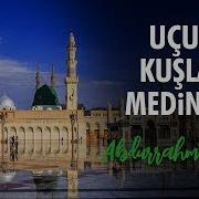 Abdurrahman Onul Ucun Kuslar Medineye