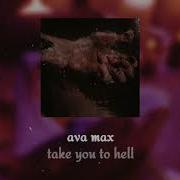 Take You To Hell Ava Max Slowed