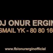 Dj Onur Ergin I Smail Yk 80 80 160 Remix 2017