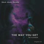 The Way You Get Original Mix Dj Gamid