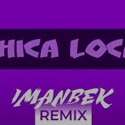 Chica Loca Imanbek Remix 2019