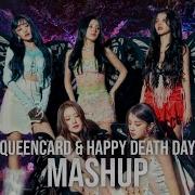 G Idle Xdinary Heroes Queencard Happy Death Day Mashup