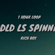World Is Spinning X Rich Boy 1 Hour