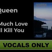 Too Much Love Will Kill You Acapella