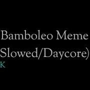 Bamboleo Meme Slowed