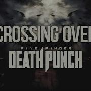 Five Finger Death Punch Crossing Over