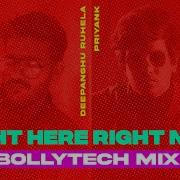 Right Here Right Now Bollytech Mix Deepanshu