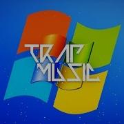 Windows Xp Song Trap Remix