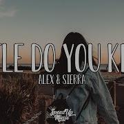 Alex Sierra Little Do You Know Speed Up