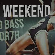 The Weekend Hard Bass Rewor7H