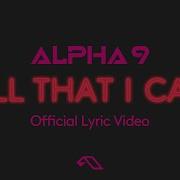 Alpha 9 All That I Can