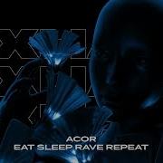 Acor Eat Sleep Rave Repeat