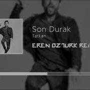 Tarkan Son Durak Eren Öztürk Remix