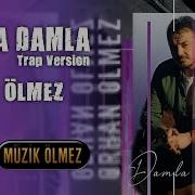 Damla Damla Remix By Orhan Olmez 2022