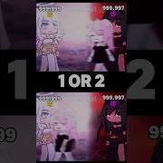1 Or 2 Gacha Life