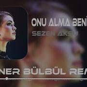 Onu Alma Beni Al Remix