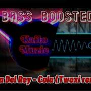 Lana Del Ray Cola Twoxi Remix Bass Boosted