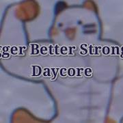 Bigger Better Stronger Meme Slowed Daycore