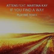 Attens Feat Martina Kay If You Find A Way Playme Remix