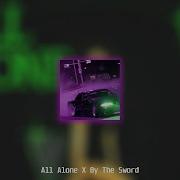 By The Sword X All Alone