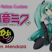 Hatsune Miku Levan Polkka Cumbia Dj Alan Mendoza