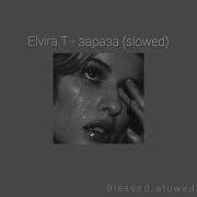 Elvira T Slowed