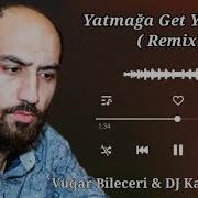 Vuqar Bileceri Yatmaga Get