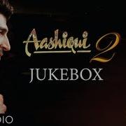 Aashiqui 2 Jukebox Full Songs Aditya Roy Kapur Shraddha Kapoor