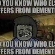 You Know Who Else Suffers From Dementia