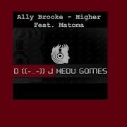 Ally Brooke Matoma Higher Remix Dj Hedu Gomes