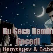 Babek Nur Ft Sadiq Hemzeyev Bu Gece Hemen Gecedi