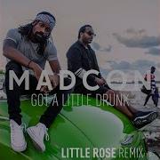 Madcon Got A Little Drunk Little Rose Extended Remix