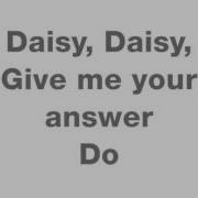 Daisy Daisy Give Me Your Answer Do Original