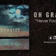 Oh Gravity Never Fade Away