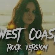 West Coast Lana Del Rey Rock Version