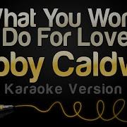 Karaoke What You Won T Do For Love Bobby Caldwell