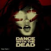 Dance With The Dead Near Dark Album