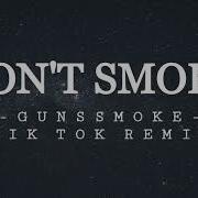 Gunssmoke Dont Smoke Dont Smoke Tik Tok Remix