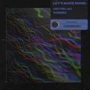 Victor Lou Gommez Let S Make Noise Extended Mix