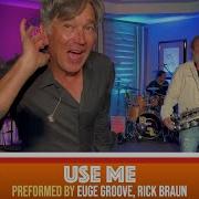 Use Me Rick S Cafe Live Preformed By Euge Groove Rick Braun