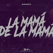 Locura Mix La Mama De La Mama