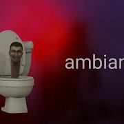 Skibidi Toilet Ambiance