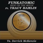 Funkatomic Vs Derrick Mckenzie Feat Tracy Hamlin Ride On The Moon